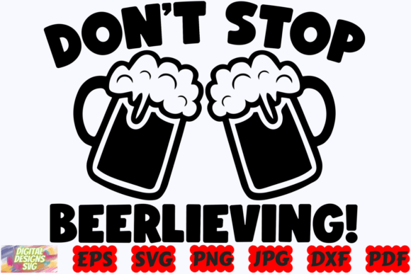 Don t Stop Beerlieving SVG Funny Beer Graphics and Crafts