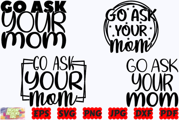 Go Ask Your Mom SVG Funny Dad SVG PNG Graphics and Crafts Review