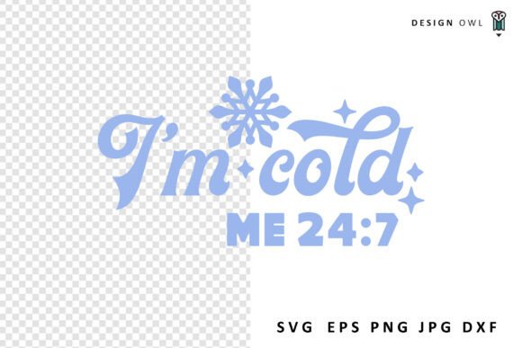 I m Cold 24 7 - Funny Winter SVG