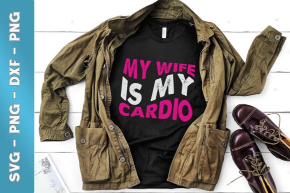 My Wife is My Cardio Funny Gym SVG Graphics and Crafts